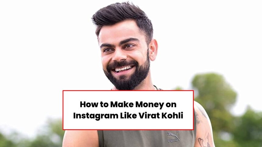 Earn Money Like Virat Kohli From Instagram